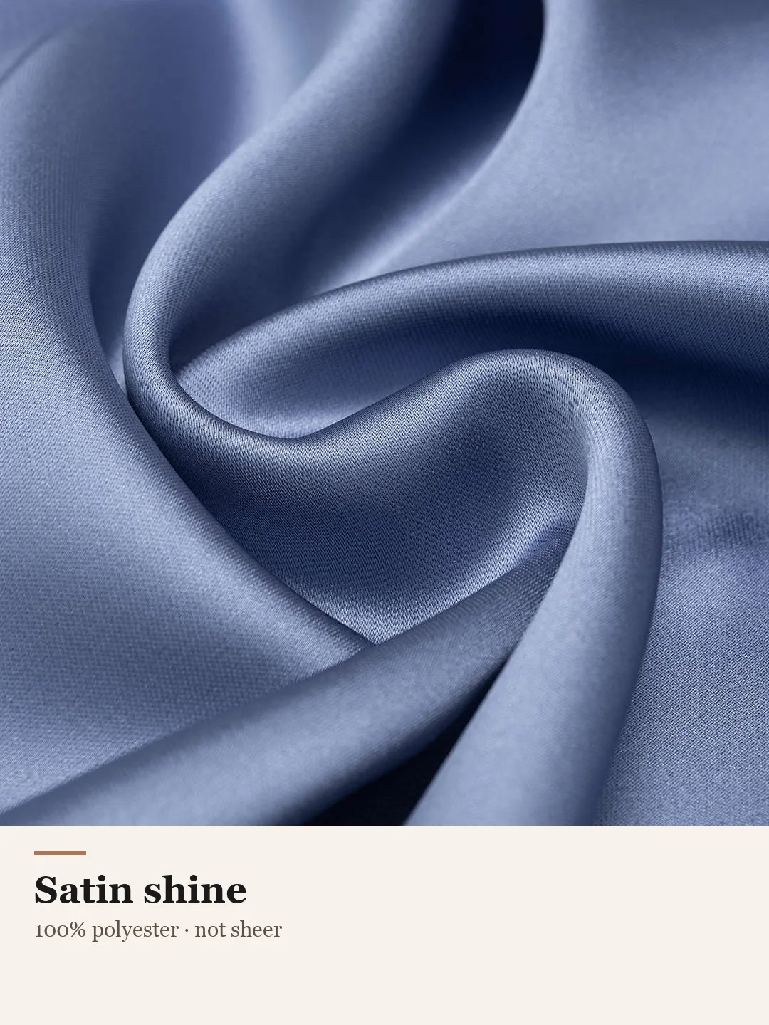 Satin shine. 100% polyester, not sheer.